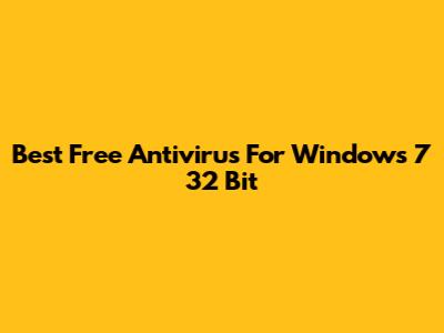 Best Free Antivirus For Windows 7 32 Bit