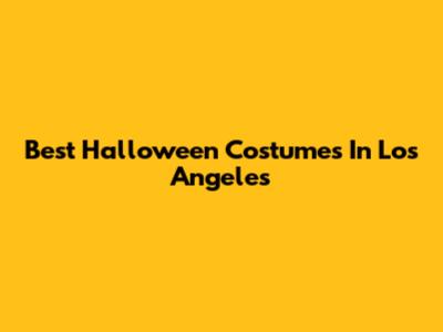Best Halloween Costumes In Los Angeles