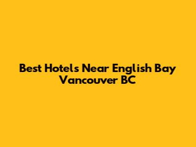 Best Hotels Near English Bay Vancouver BC