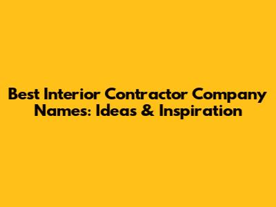 Best Interior Contractor Company Names: Ideas & Inspiration