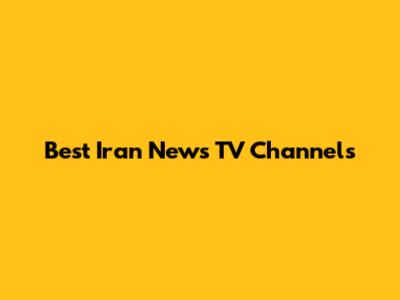 Best Iran News TV Channels