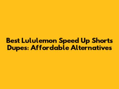 Best Lululemon Speed Up Shorts Dupes: Affordable Alternatives