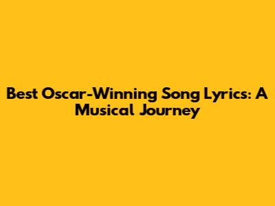 Best Oscar-Winning Song Lyrics: A Musical Journey