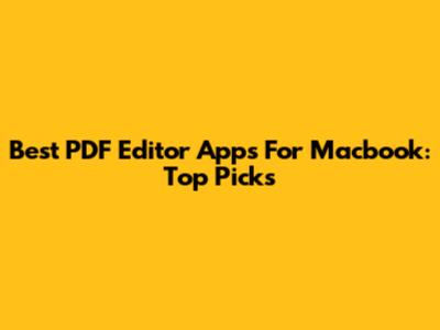 Best PDF Editor Apps For Macbook: Top Picks