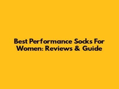 Best Performance Socks For Women: Reviews & Guide