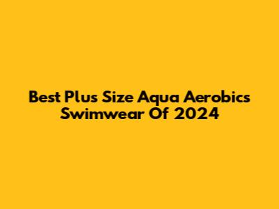 Best Plus Size Aqua Aerobics Swimwear Of 2024