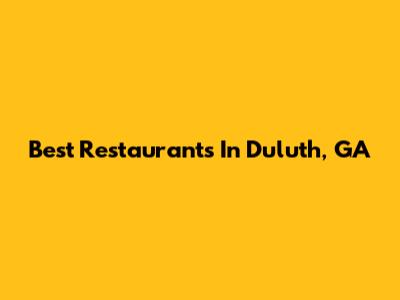 Best Restaurants In Duluth, GA