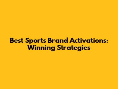 Best Sports Brand Activations: Winning Strategies