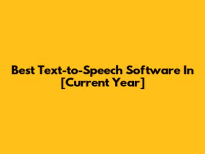 Best Text-to-Speech Software In [Current Year]