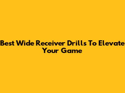 Best Wide Receiver Drills To Elevate Your Game