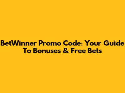 BetWinner Promo Code: Your Guide To Bonuses & Free Bets