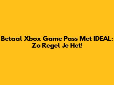 Betaal Xbox Game Pass Met IDEAL: Zo Regel Je Het!