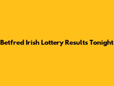 Betfred Irish Lottery Results Tonight