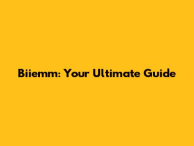 Biiemm: Your Ultimate Guide