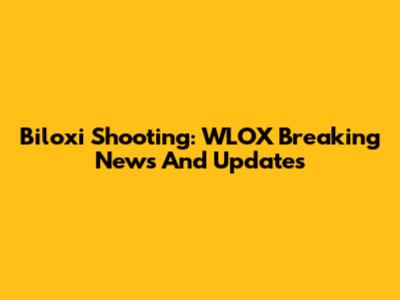 Biloxi Shooting: WLOX Breaking News And Updates