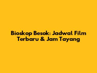 Bioskop Besok: Jadwal Film Terbaru & Jam Tayang