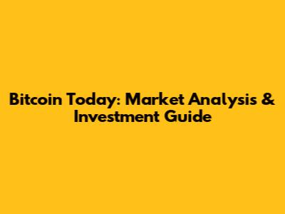 Bitcoin Today: Market Analysis & Investment Guide
