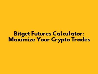 Bitget Futures Calculator: Maximize Your Crypto Trades