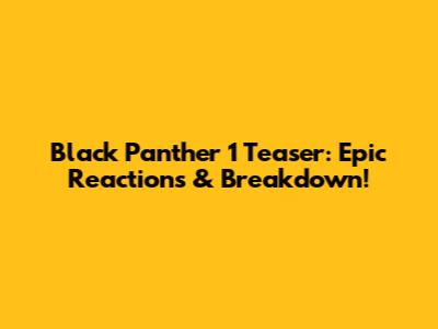 Black Panther 1 Teaser: Epic Reactions & Breakdown!