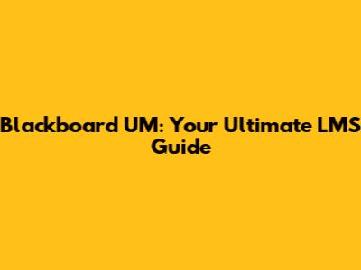 Blackboard UM: Your Ultimate LMS Guide