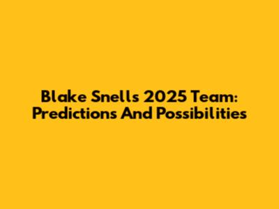 Blake Snell's 2025 Team: Predictions And Possibilities
