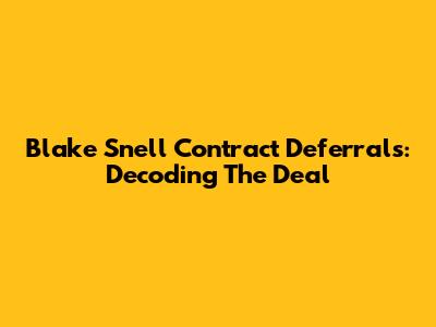 Blake Snell Contract Deferrals: Decoding The Deal