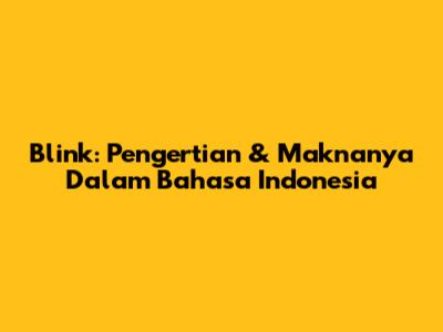 Blink: Pengertian & Maknanya Dalam Bahasa Indonesia