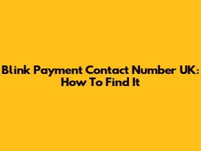 Blink Payment Contact Number UK: How To Find It