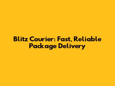 Blitz Courier: Fast, Reliable Package Delivery