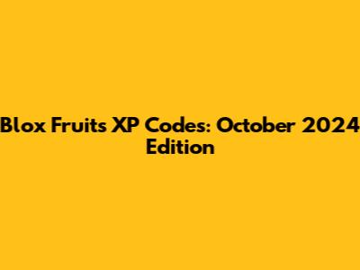 Blox Fruits XP Codes: October 2024 Edition