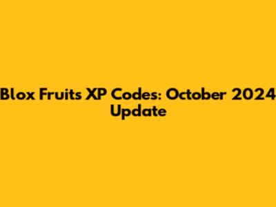 Blox Fruits XP Codes: October 2024 Update
