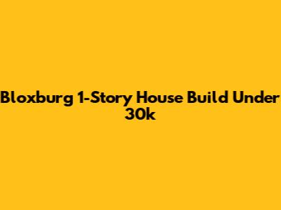 Bloxburg 1-Story House Build Under 30k