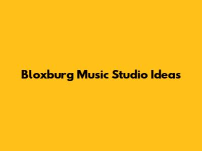 Bloxburg Music Studio Ideas