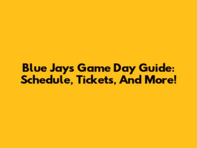 Blue Jays Game Day Guide: Schedule, Tickets, And More!
