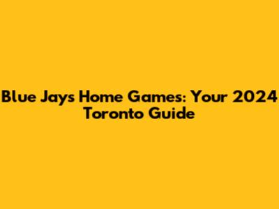 Blue Jays Home Games: Your 2024 Toronto Guide