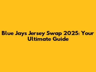 Blue Jays Jersey Swap 2025: Your Ultimate Guide