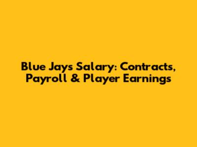 Blue Jays Salary: Contracts, Payroll & Player Earnings