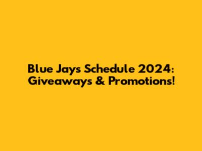 Blue Jays Schedule 2024: Giveaways & Promotions!