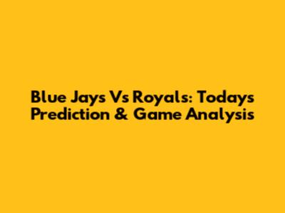 Blue Jays Vs Royals: Today's Prediction & Game Analysis
