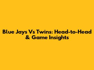 Blue Jays Vs Twins: Head-to-Head & Game Insights