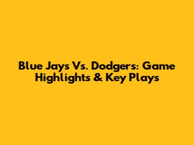 Blue Jays Vs. Dodgers: Game Highlights & Key Plays