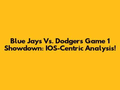 Blue Jays Vs. Dodgers Game 1 Showdown: IOS-Centric Analysis!