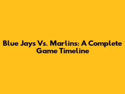 Blue Jays Vs. Marlins: A Complete Game Timeline