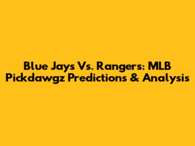 Blue Jays Vs. Rangers: MLB Pickdawgz Predictions & Analysis