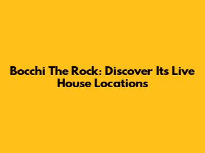 Bocchi The Rock: Discover Its Live House Locations