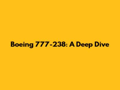 Boeing 777-238: A Deep Dive