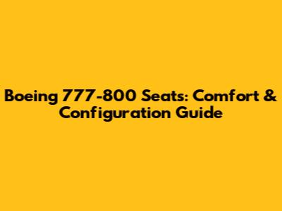 Boeing 777-800 Seats: Comfort & Configuration Guide