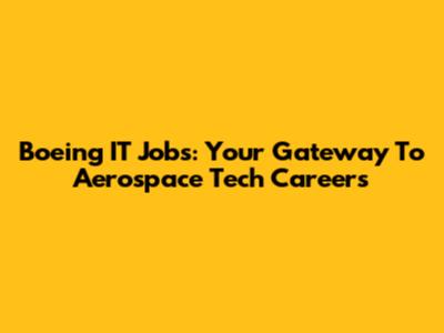 Boeing IT Jobs: Your Gateway To Aerospace Tech Careers