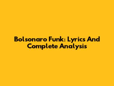 Bolsonaro Funk: Lyrics And Complete Analysis