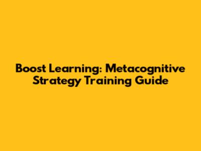 Boost Learning: Metacognitive Strategy Training Guide